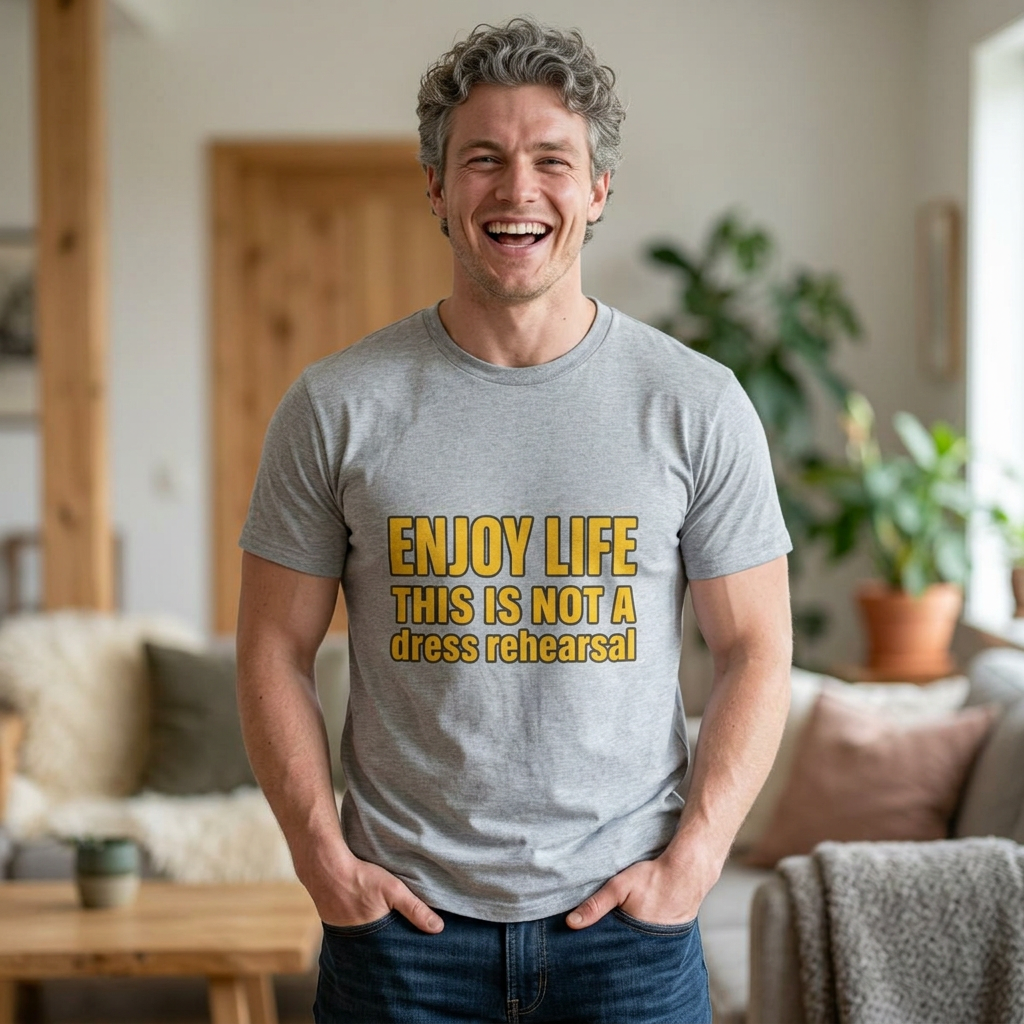 Enjoy Life This Is Not A Dress Rehearsal T-Shirt | Inspirational Quote Tee