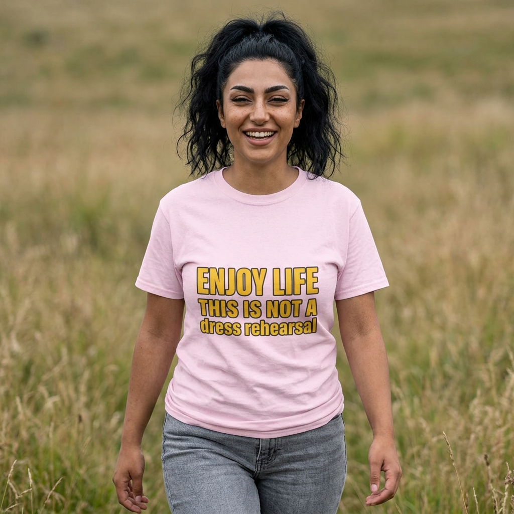 Enjoy Life This Is Not A Dress Rehearsal T-Shirt | Inspirational Quote Tee