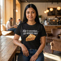 Life is Uncertain Eat Dessert First T-Shirt | Slice of Pie Tee