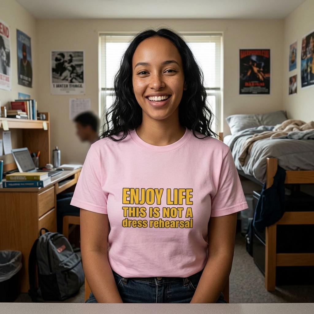 Enjoy Life This Is Not A Dress Rehearsal T-Shirt | Inspirational Quote Tee